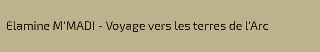 Elamine M'MADI - Voyage vers les terres de l'Arc